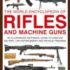 Rifles and Machine Guns, The World Encyclopedia of: An illustrated historical guide t... (Bog, Hardback, Engelsk)