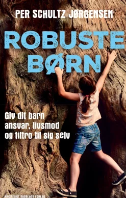 Robuste børn: Giv dit barn ansvar, livsmod og tiltro til sig selv (Ebog, epub, Dansk) af Per Schultz Jørgensen