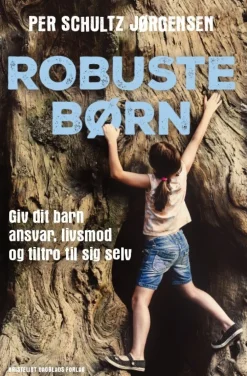 Robuste børn: Giv dit barn ansvar, livsmod og tiltro til sig selv (Bog, Hæftet, Dansk) af Per Schultz Jørgensen