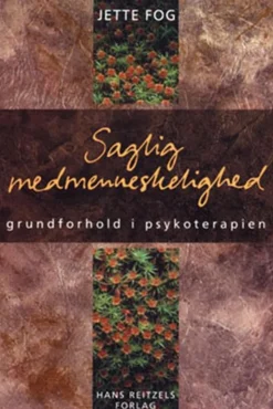 Saglig medmenneskelighed: Grundforhold i psykoterapien (Bog, Hæftet, Dansk) af Jette Fog