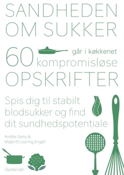 Sandheden om sukker går i køkkenet: 60 kompromisløse opskrifter til stabilt blodsukke... (Bog, Indbundet, Dansk)
