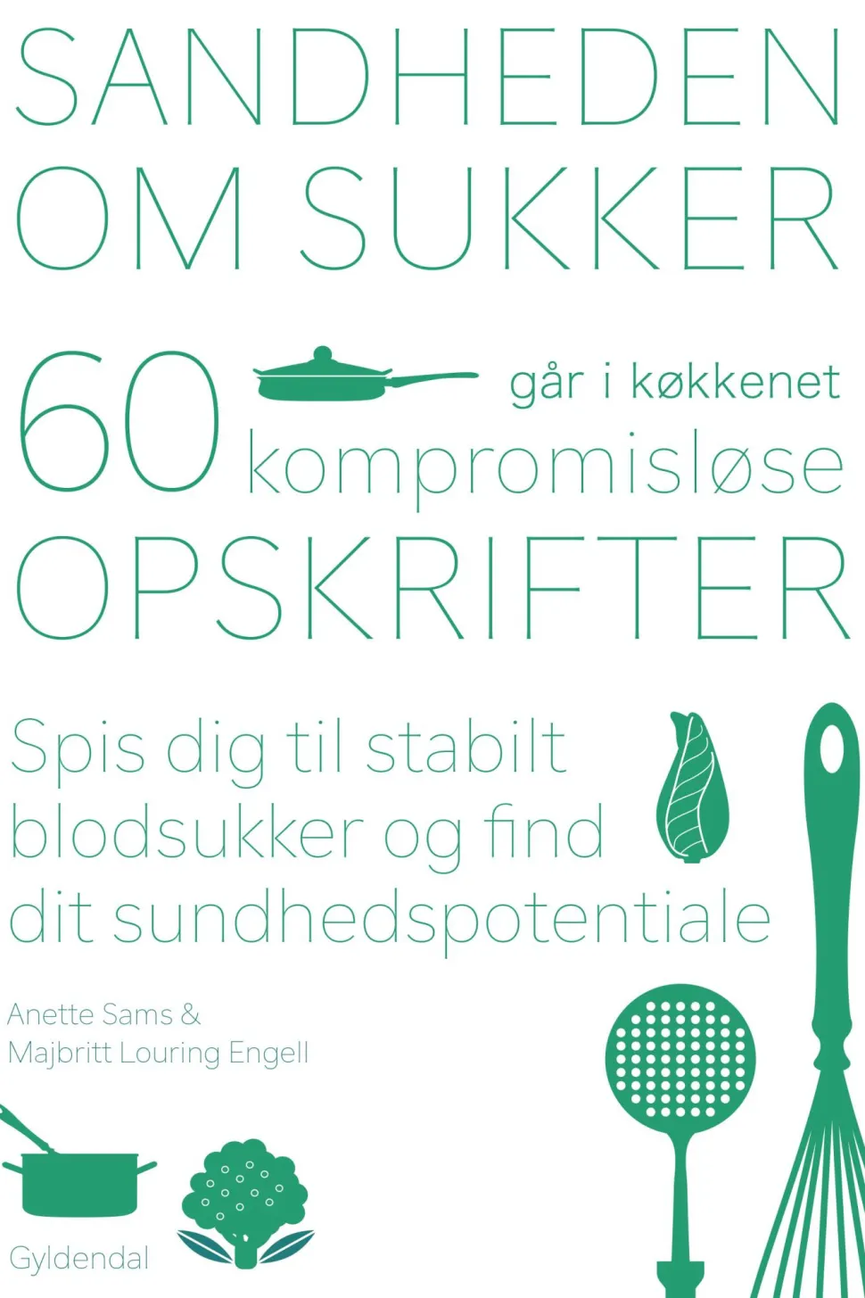 Sandheden om sukker går i køkkenet: 60 kompromisløse opskrifter til stabilt blodsukke... (Ebog, epub, Dansk) af Anette Sams