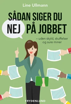 Sådan siger du nej på jobbet: uden skyld, skuffelser og sure miner (Bog, Hæftet, Dansk) af Line Ullmann