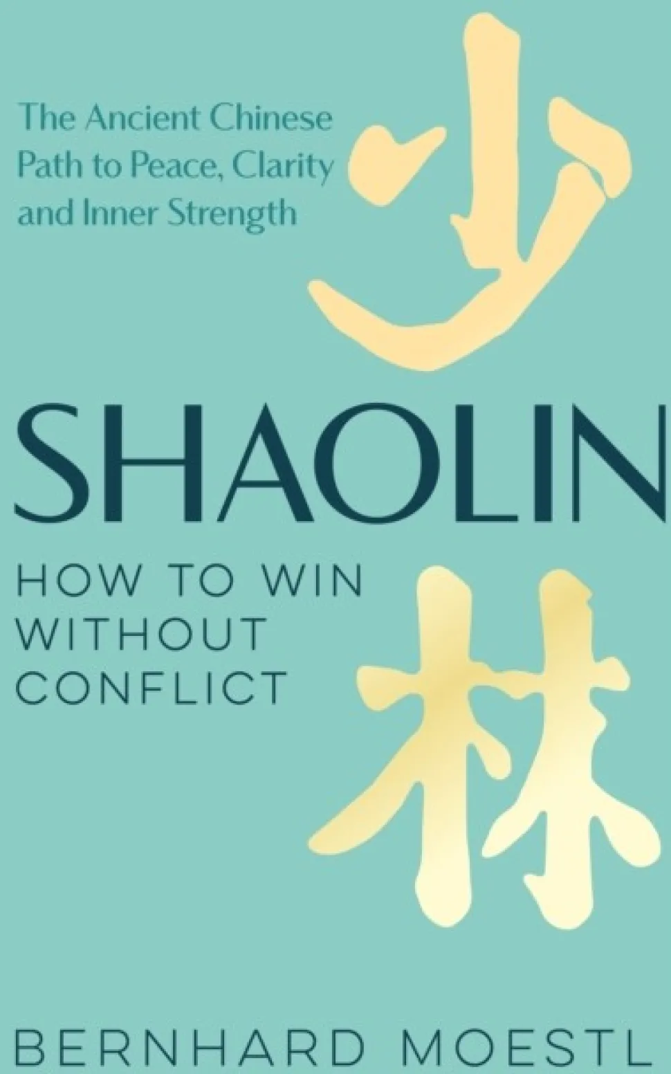 Shaolin: How to Win Without Conflict: The Ancient Chinese Path to Peace, Clarity and ... (Bog, Hardback, Engelsk)