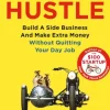 Side Hustle: Build a Side Business and Make Extra Money – Without Quitting Your Day Job (Bog, Paperback / softback, Engelsk)