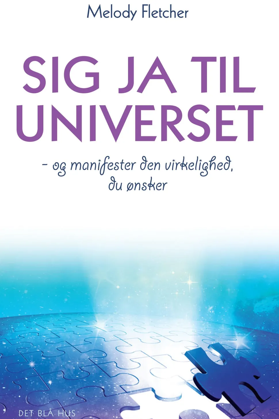 Sig ja til universet: - og manifester den virkelighed, du ønsker (Ebog, epub, Dansk) af Melody Fletcher