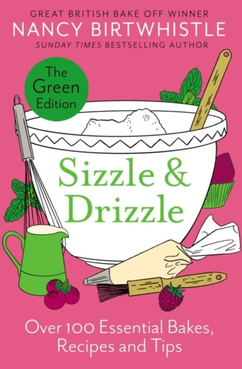 Sizzle & Drizzle: The Green Edition: Over 100 Essential Bakes, Recipes and Tips (Bog, Hardback, Engelsk) af NANCY BIRTWHISTLE