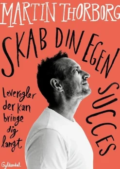 Skab din egen succes: Leveregler der kan bringe dig langt (Bog, Hæftet, Dansk) af Martin Thorborg