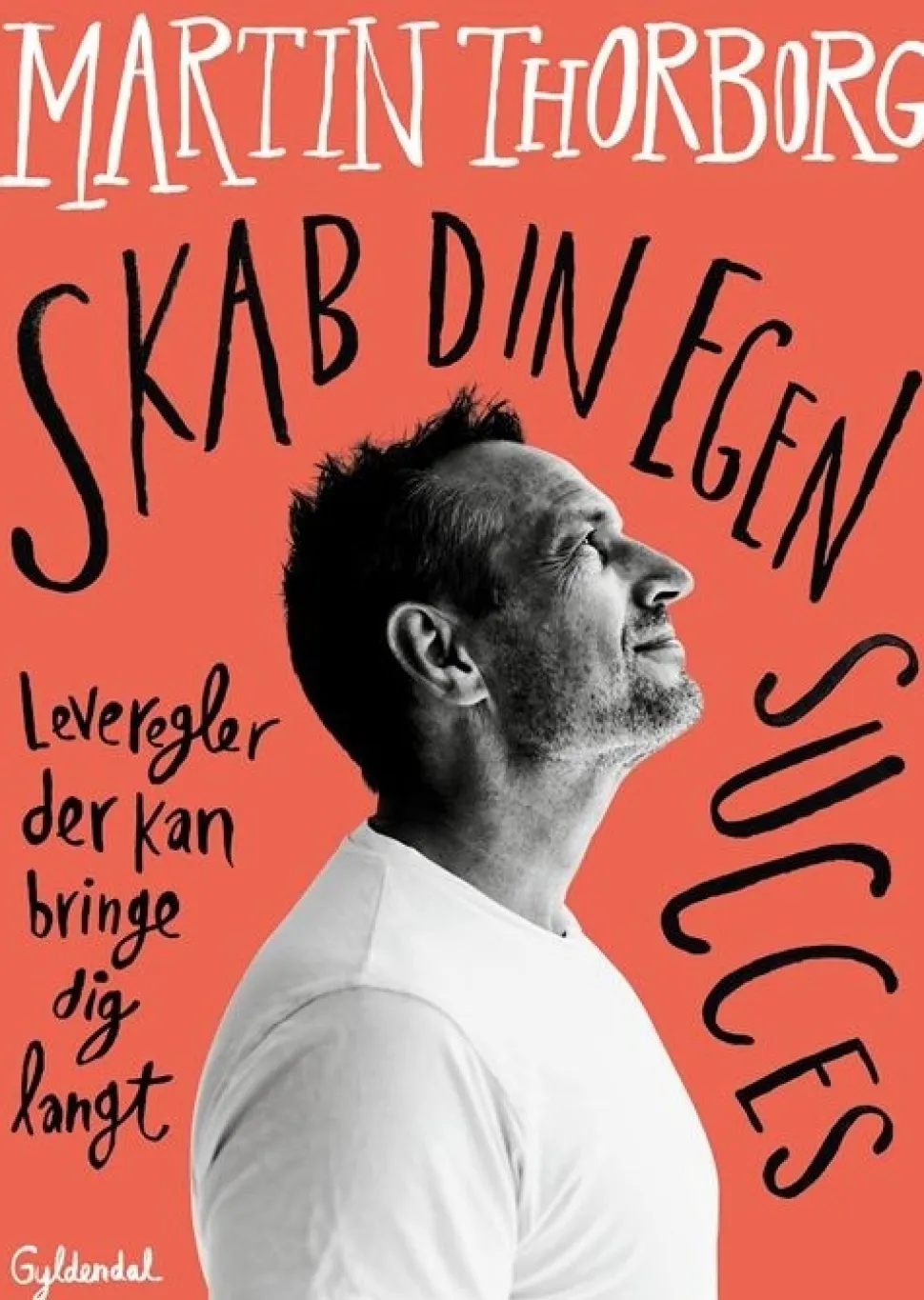 Skab din egen succes: Leveregler der kan bringe dig langt (Bog, Hæftet, Dansk) af Martin Thorborg