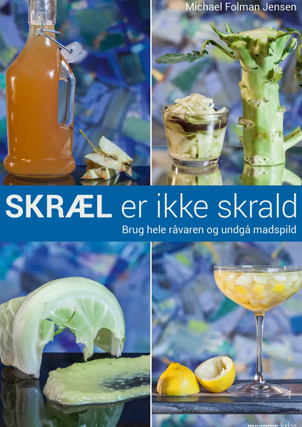 Skræl er ikke skrald: Brug hele råvaren og undgå madspild (Bog, Paperback, Dansk) af Michael Folman Jensen