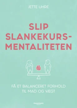 Slip slankekursmentaliteten: Få et balanceret forhold til mad og vægt (Ebog, epub, Dansk) af Jette Uhre