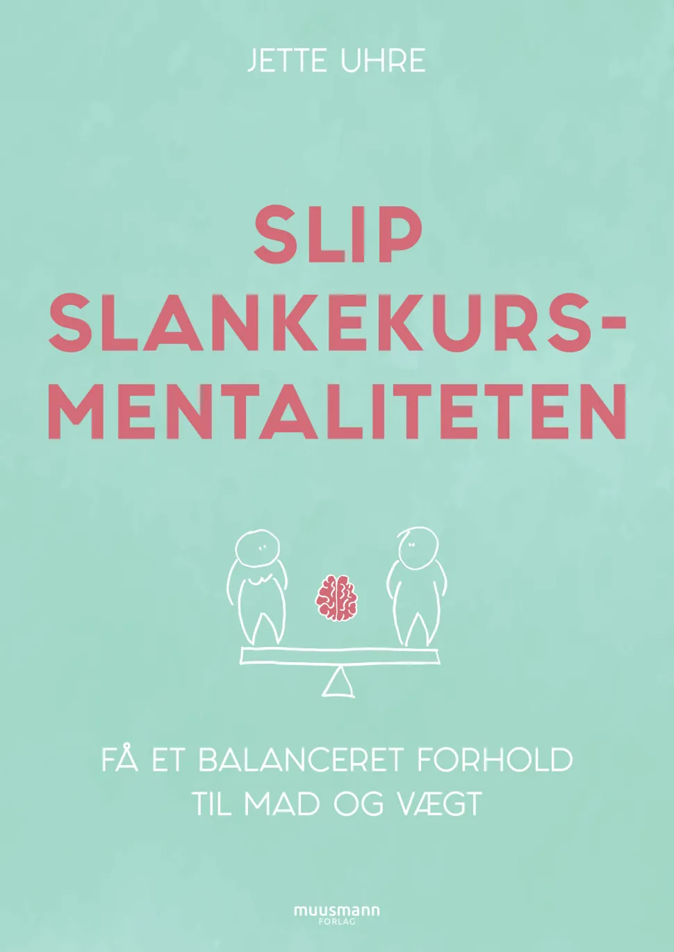 Slip slankekursmentaliteten: Få et balanceret forhold til mad og vægt (Ebog, epub, Dansk) af Jette Uhre