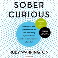 Sober curious: uforstyrret søvn, øget koncentration, stort nærvær, dybe relationer ve... (Lydbog, zip_mp3, Dansk)