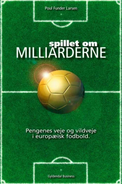 Spillet om milliarderne: Pengenes veje og vildveje i europæisk fodbold (Ebog, epub, Dansk) af Poul Funder Larsen