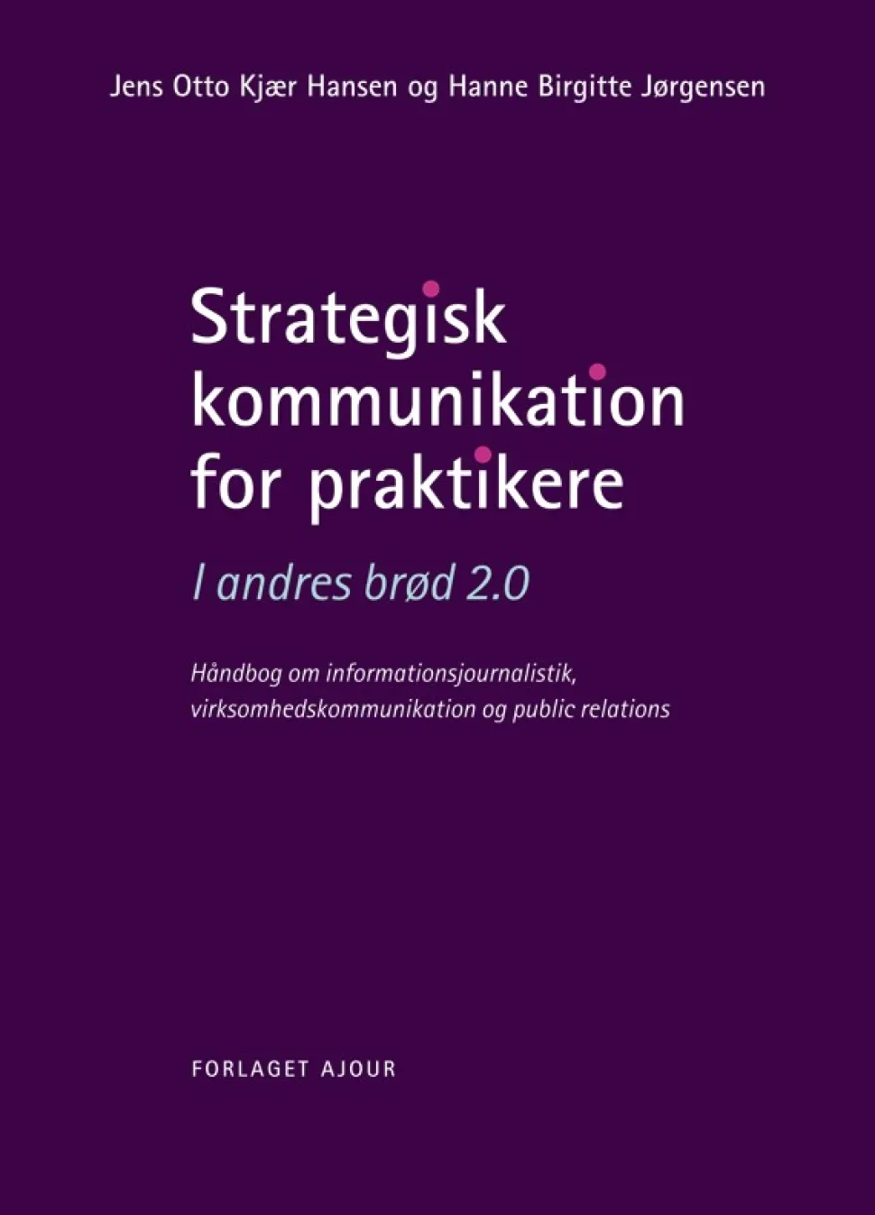 Strategisk kommunikation for praktikere - I andres brød 2.0: Håndbog om informationsj... (Ebog, pdf, drm, Dansk)