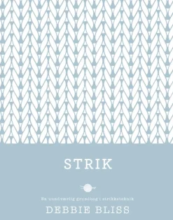 Strik: En uundværlig grundbog i strikketeknik (Bog, Indbundet, Dansk) af Debbie Bliss