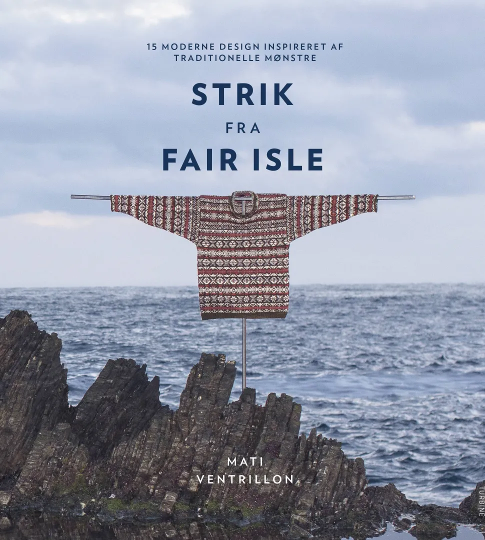 Strik fra Fair Isle: 15 moderne design inspireret af traditionelle mønstre (Bog, Hardback, Dansk) af Mati Ventrillon