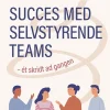 Succes med selvstyrende teams – ét skridt ad gangen (Bog, Hardback, Dansk) af Tina Gaarn Christensen