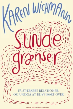 Sunde grænser: Få stærkere relationer og undgå at blive kørt over (Bog, Hæftet, Dansk) af Karen Wichmann