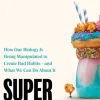 Super Stimulated: How Our Biology Is Being Manipulated to Create Bad Habits – and Wha... (Bog, Hardback, Engelsk)