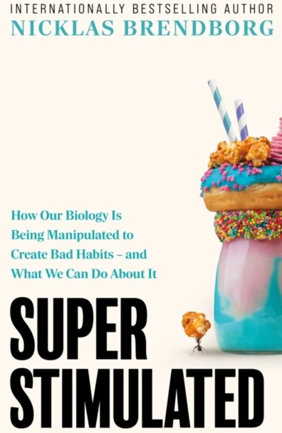 Super Stimulated: How Our Biology Is Being Manipulated to Create Bad Habits – and Wha... (Bog, Hardback, Engelsk)