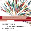 Supervision i et organisatorisk perspektiv: Teoretisk og metodisk inspiration til bed... (Bog, Hæftet, Dansk)