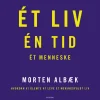 Ét liv Én tid Ét menneske: Hvordan vi glemte at leve et meningsfuldt liv (Lydbog, zip_mp3, Dansk) af Morten Albæk