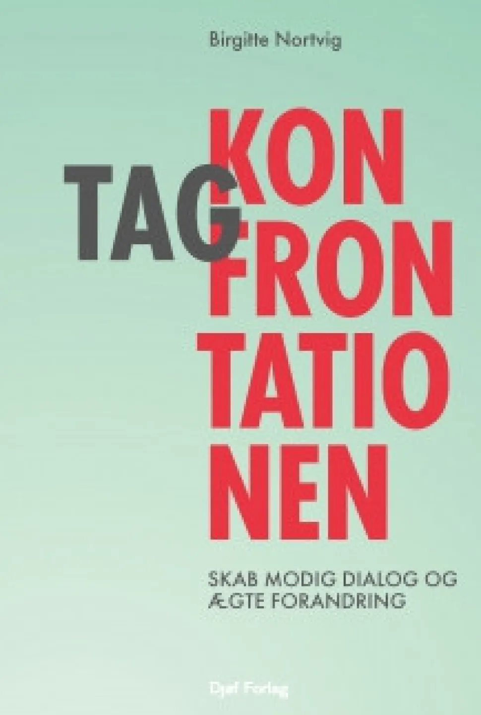 Tag konfrontationen: Skab modig dialog og ægte forandring (Bog, Hæftet, Dansk) af Birgitte Nortvig