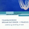 Teambaserede organisationer i praksis: Ledelse og udvikling af team (Bog, Hæftet, Dansk) af Jacob Storch (red.)