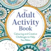 The Adult Activity Book: Colouring and Creative Challenges to Help You Relax (Bog, Paperback / softback, Engelsk)