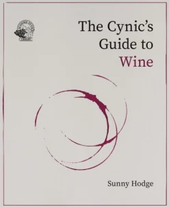 The Cynic's Guide to Wine: Demystifying wine from vineyard to glass (Bog, Hardback, Engelsk) af Sunny Hodge