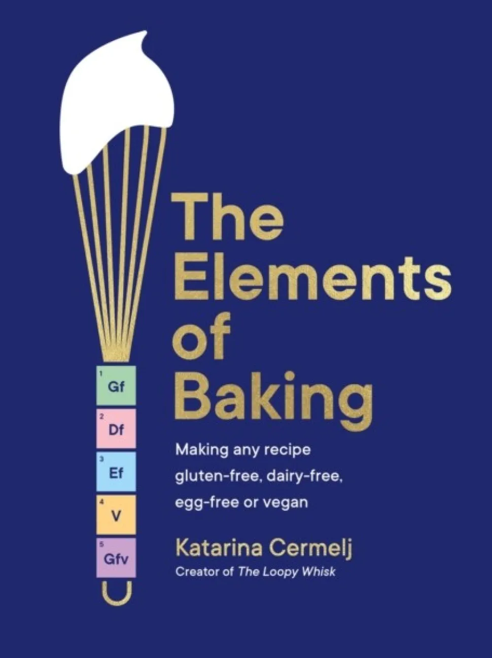 The Elements of Baking: Making any recipe gluten-free, dairy-free, egg-free or vegan ... (Bog, Hardback, Engelsk)