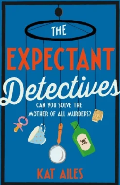 The Expectant Detectives: 'Cosy crime at its finest!' - Janice Hallett, author of The... (Bog, Hardback, Engelsk) af Kat Ailes