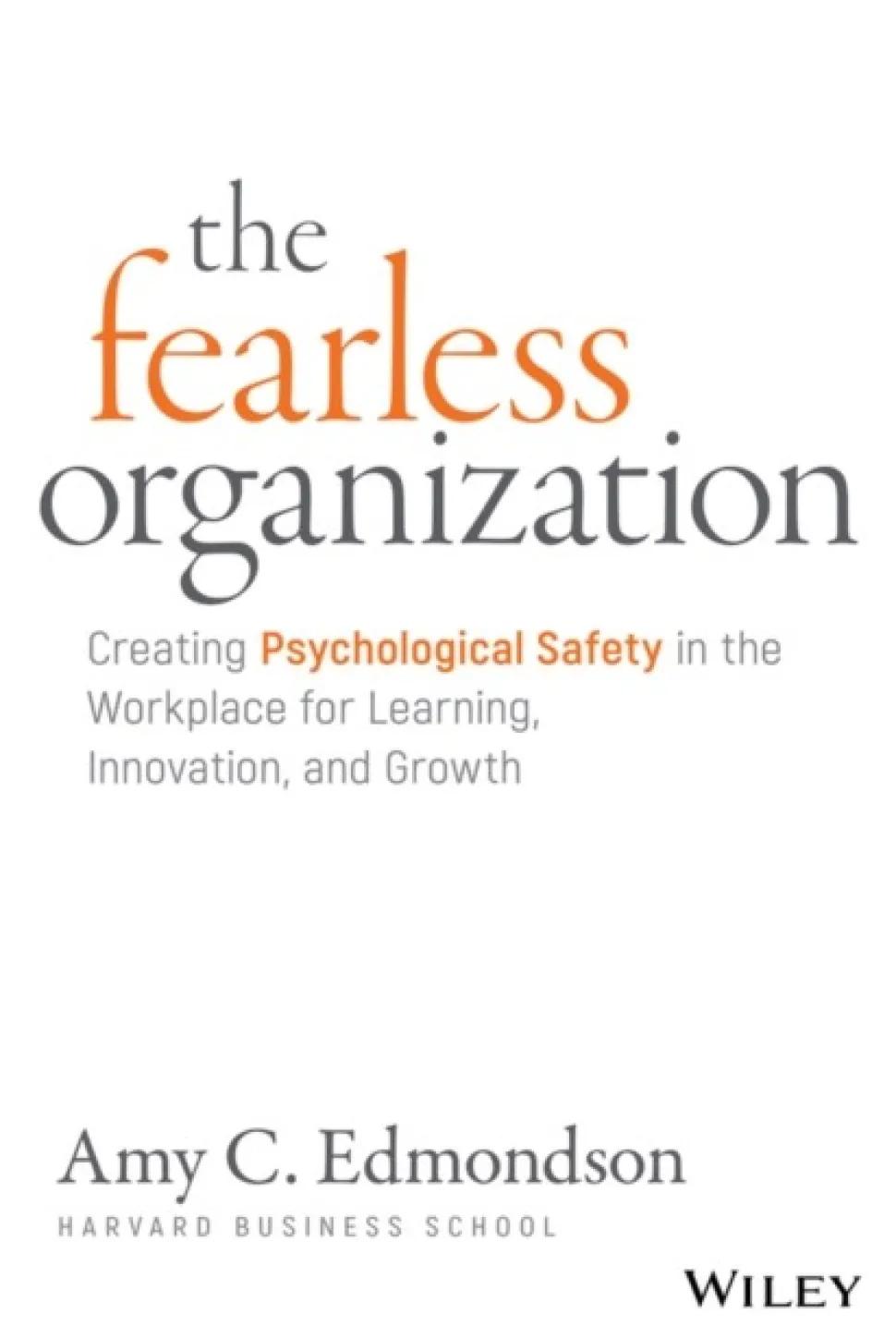 The Fearless Organization: Creating Psychological Safety in the Workplace for Learnin... (Bog, Hardback, Engelsk)