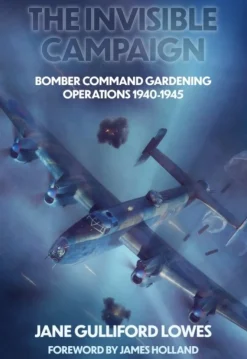 The Invisible Campaign: Bomber Command Gardening Operations 1940-1945 (Bog, Hardback, Engelsk) af Jane Gulliford Lowes