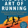 The Lost Art of Running: A Journey to Rediscover the Forgotten Essence of Human Movement (Bog, Paperback / softback, Engelsk)