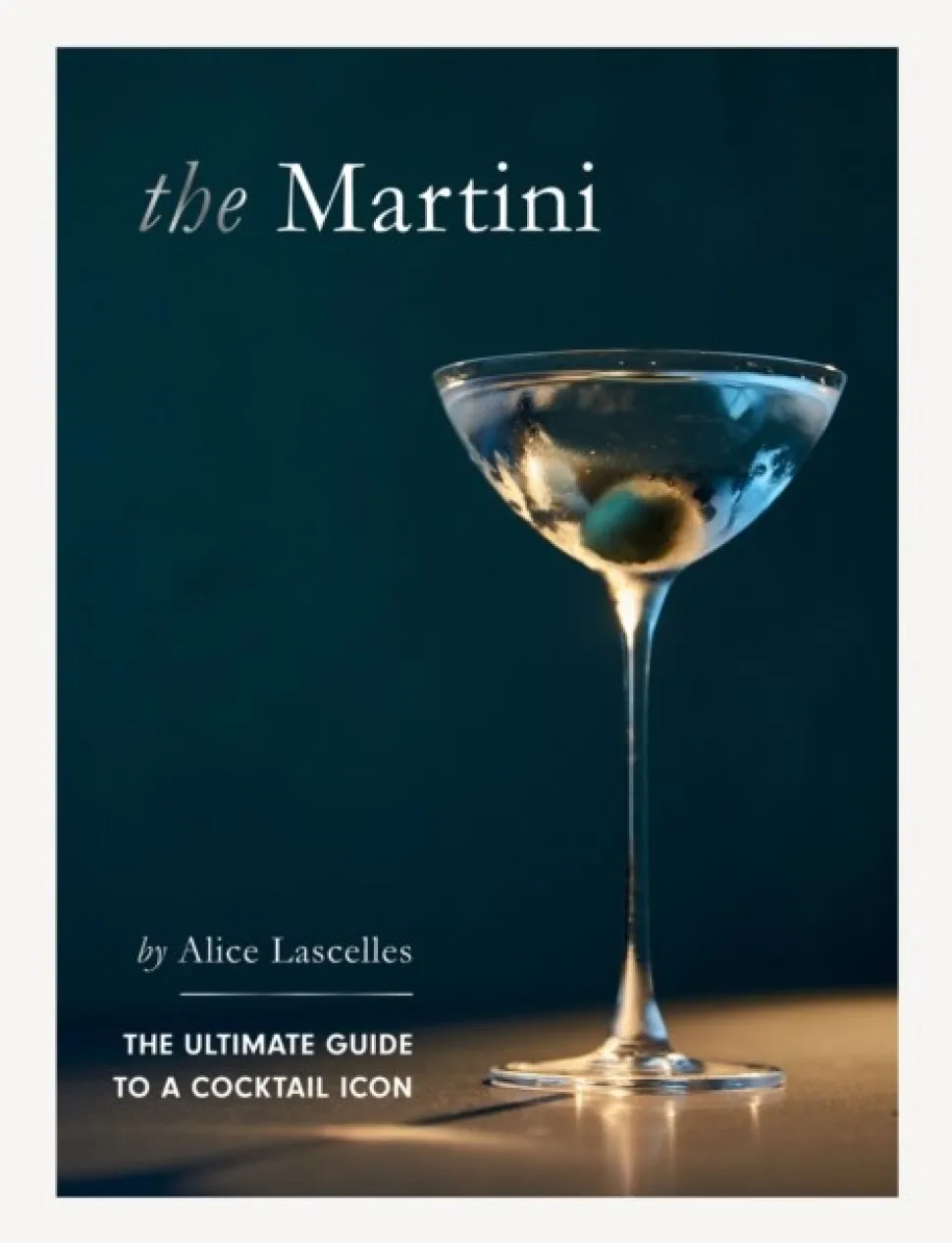 The Martini: The Ultimate Guide to a Cocktail Icon (Bog, Hardback, Engelsk) af Alice Lascelles