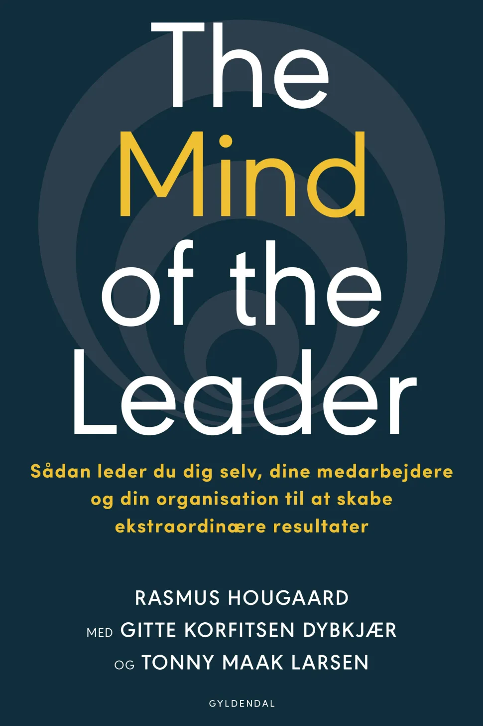 The Mind of the Leader: Sådan leder du dig selv, dine medarbejdere og din organisatio... (Ebog, epub, Dansk) af Rasmus Hougaard