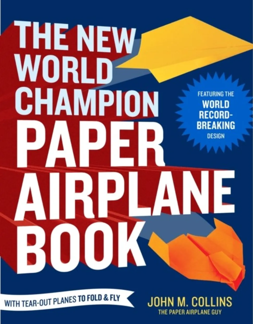 The New World Champion Paper Airplane Book: Featuring the World Record-Breaking Desig... (Bog, Paperback / softback, Engelsk)