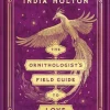The Ornithologist's Field Guide to Love: Love's Academic Series Book 1 (Bog, Paperback / softback, Engelsk) af India Holton