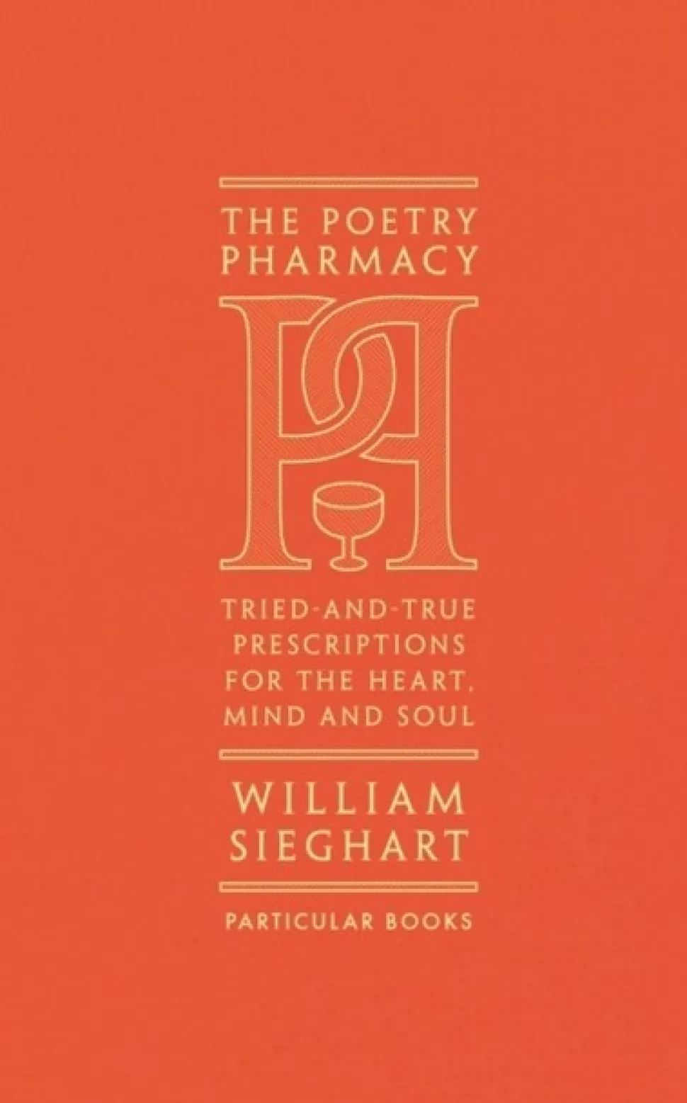 The Poetry Pharmacy: Tried-and-True Prescriptions for the Heart, Mind and Soul (Bog, Hardback, Engelsk) af William Sieghart