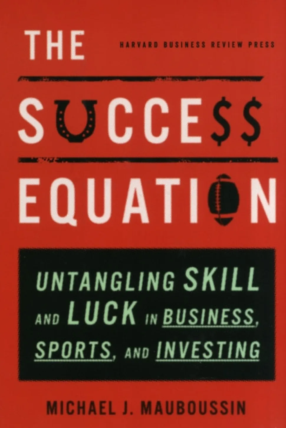 The Success Equation: Untangling Skill and Luck in Business, Sports, and Investing (Bog, Hardback, Engelsk)
