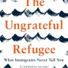 The Ungrateful Refugee: What Immigrants Never Tell You (Bog, Paperback / softback, Engelsk) af Dina Nayeri