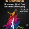 The Winning Edge in Badminton: Momentum, Match Flow and the Art of Competing (Bog, Paperback / softback, Engelsk)