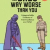 There Are Dads Way Worse Than You: Unimpeachable Evidence of Your Excellence as a Father (Bog, Hardback, Engelsk)