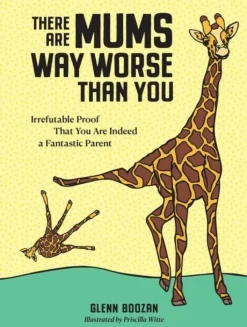 There Are Mums Way Worse Than You: Irrefutable Proof That You Are Indeed a Fantastic ... (Bog, Hardback, Engelsk)