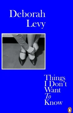 Things I Don't Want to Know: Living Autobiography 1 (Bog, Paperback / softback, Engelsk) af Deborah Levy