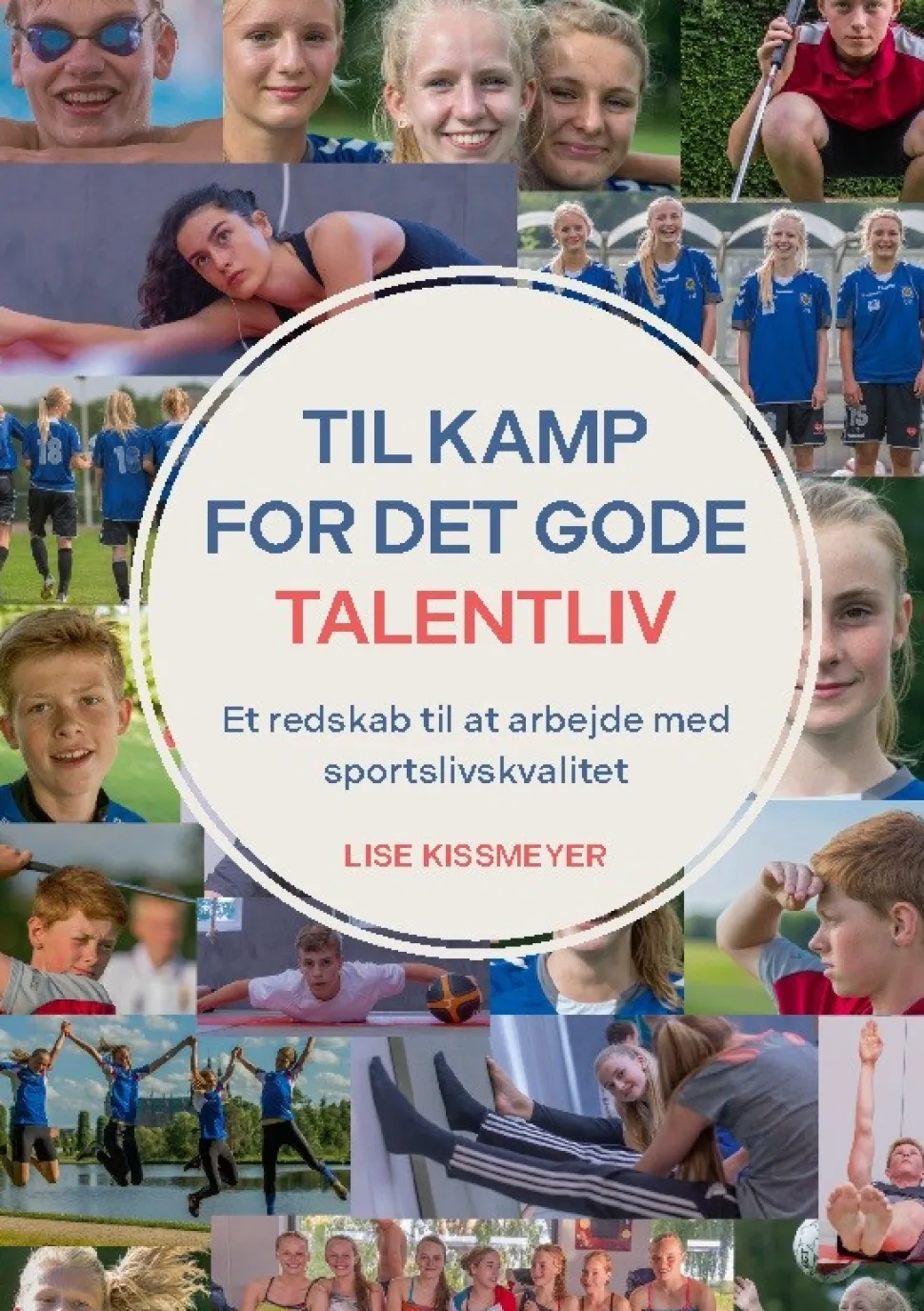 Til kamp for det gode talentliv: Et redskab til at arbejde med sportslivskvalitet (Bog, Paperback, Dansk) af Lise Kissmeyer