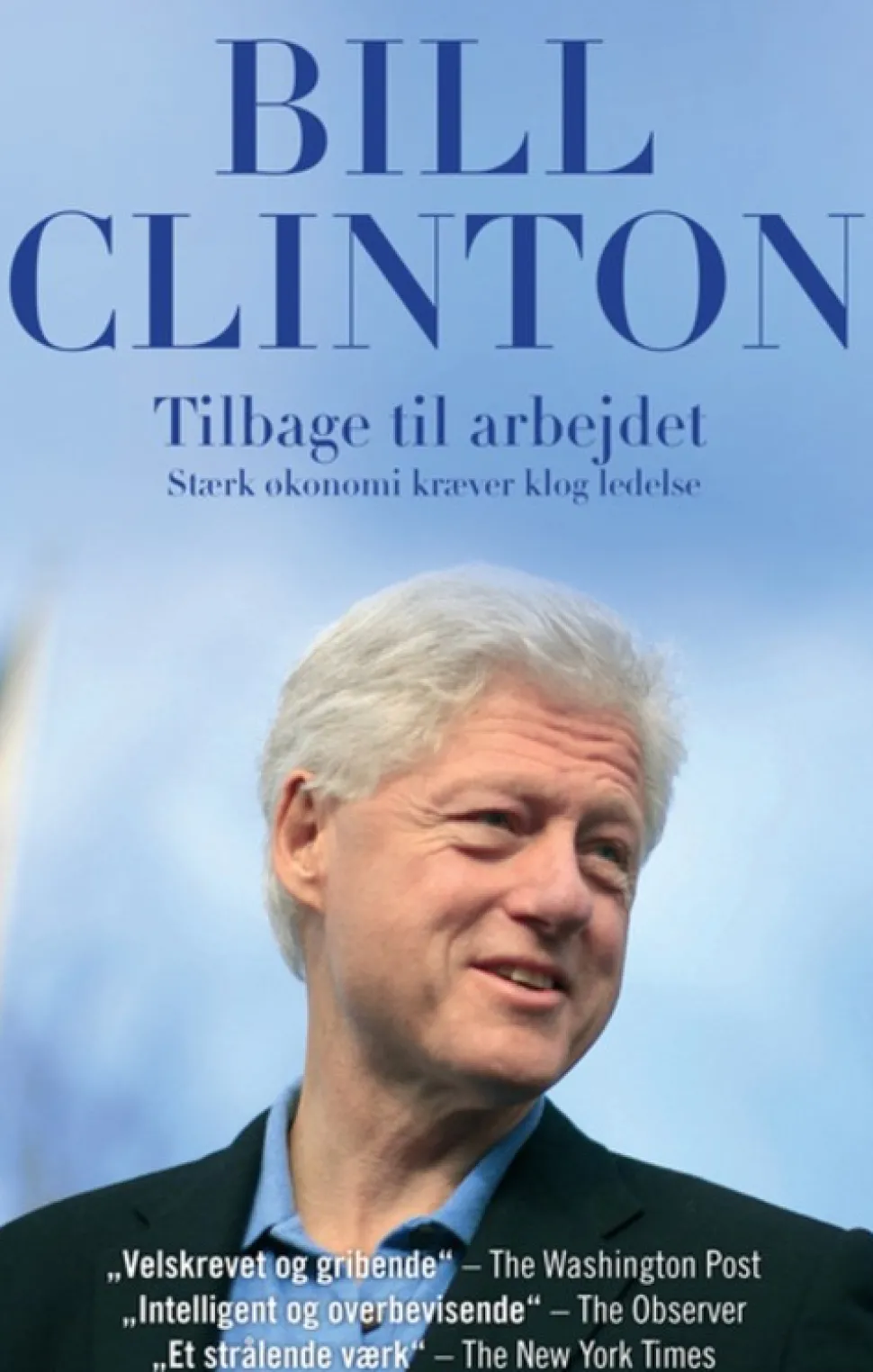 Tilbage til arbejdet - Stærk økonomi kræver klog ledelse af Bill Clinton