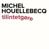 tilintetgøre (Bog, Hæftet, Dansk) af Michel Houellebecq
